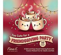 Too Cute for a Friendsgiving Party: A Bold and Easy Kawaii Coloring Book with Festive Potluck Fun for Adults and Kids