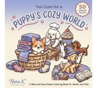 Too Cute for a Puppy's Cozy World: A Bold and Easy Kawaii Coloring Book with Adorable Puppies for Adults and Kids