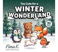 Too Cute for a Winter Wonderland: A Bold and Easy Kawaii Coloring Book with Cozy Winter Friends for Adults and Kids