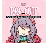 Too Cute Fun Bold Easy Coloring Book: For Adults and Kids, Bold and Easy Designs for Relaxation and Unlimited Creativity