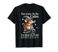 Too Cute to Be Calm Too Real to Avoid Kerfuffles T-Shirt