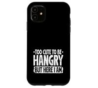 Too Cute to be Hangry but here I Am Hangry Foodie Food Lover Case for iPhone 11