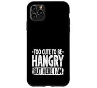 Too Cute to be Hangry but here I Am Hangry Foodie Food Lover Case for iPhone 11 Pro Max