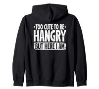 Too Cute to be Hangry but here I Am Hangry Foodie Food Lover Zip Hoodie