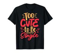 Too Cute to Be Single T-Shirt