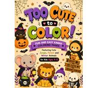 Too Cute to Color!: Fun and Easy Kawaii Coloring Pages Featuring Cute Spooky Jungle, Forest & Winter Animals for Kids Ages 4-8