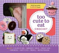 Too Cute to Eat Crochet Kit: Yummy Amigurumi Food and Fun