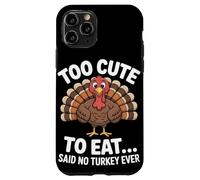 Too Cute to Eat Said No Turkey Ever Thanksgiving Case for iPhone 11 Pro