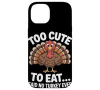 Too Cute to Eat Said No Turkey Ever Thanksgiving Case for iPhone 14