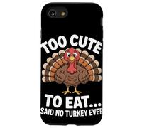 Too Cute to Eat Said No Turkey Ever Thanksgiving Case for iPhone SE (2020) / 7 / 8