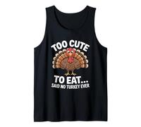 Too Cute to Eat Said No Turkey Ever Thanksgiving Tank Top