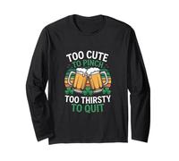 Too Cute to Pinch Too Thirsty to Quit Irish Beer Long Sleeve T-Shirt
