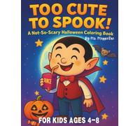 Too Cute to Spook! A Not-So-Scary Halloween Coloring Book for Kids Ages 4-8: Featuring Silly Ghosts, Pumpkins, Monsters, and More