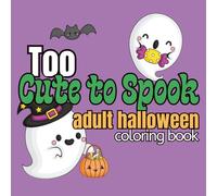 Too Cute to Spook Coloring Book: Adorably Whimsical, Bold and Easy Designs | Creative and Relaxing Stress Relief | Adult, Teen & Kids | (Cute & Cozy Holiday Coloring)x