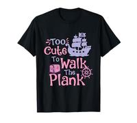 Too Cute to Walk The Plank - Buccaneer Freebooter Pirate T-Shirt