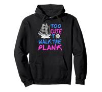 Too Cute To Walk The Plank Pirate Humor Pullover Hoodie