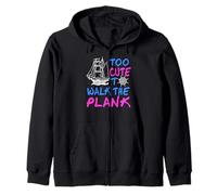 Too Cute To Walk The Plank Pirate Humor Zip Hoodie