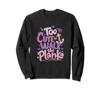 Too Cute To Walk The Plank Playful Nautical Sweatshirt