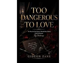TOO DANGEROUS TO LOVE: He Was the One Person I Should Have Hated Until He Became My Weakness