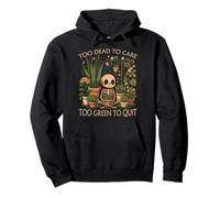 Too Dead to care too green to quit Skeleton Plant Lover Pullover Hoodie