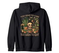 Too Dead to care too green to quit Skeleton Plant Lover Zip Hoodie