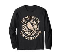 Too Decent for Your Broken System Bird Protest Long Sleeve T-Shirt