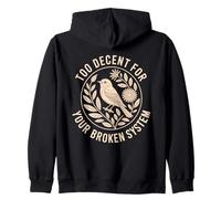 Too Decent For Your Broken System Bird Protest Zip Hoodie