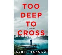 Too Deep to Cross : A Thriller