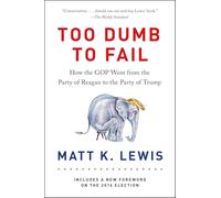 Too Dumb to Fail: How the GOP Won Elections by Sacrificing Its Values (And How It Can Reclaim Its Conservative Roots)