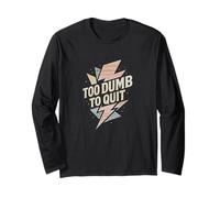 Too Dumb to Quit - Funny Retro Motivation Lightning Bolt Long Sleeve T-Shirt