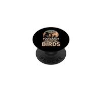 Too Early For People Perfect For Birds Birder Humor PopSockets Adhesive PopGrip
