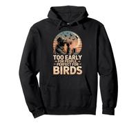 Too Early For People Perfect For Birds Birder Humor Pullover Hoodie
