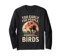 Too Early for People Perfect for Birds Birding Long Sleeve T-Shirt