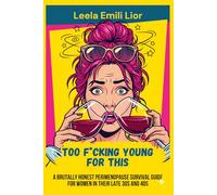 Too F*cking Young for This: A Brutally Honest Perimenopause Survival Guide for Women in Their late 30s and 40s