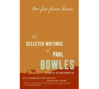 Too Far from Home: The Selected Writings of Paul Bowles
