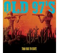 Old 97's - Too Far to Care
