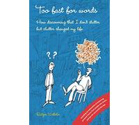 Too fast for words: How discovering that I don't stutter but clutter changed my life: 1 (Too fast for words - books)
