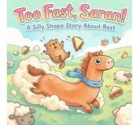 Too Fast, Saran!: A Silly Shape Story About_Rest