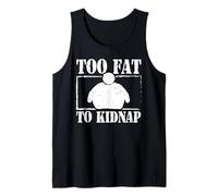 Too fat to kidnap - Fat Person Tank Top