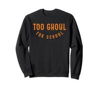 Too Ghoul For School Halloween Funny Student Teacher Sweatshirt