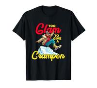 TOO GLAM TO GIVE A CRAMPON T-Shirt