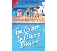 Too Glam to Give a Damn: Escape to Greece with the brand new standalone holiday read from fan-favourite Claire Carver. Available now for pre-order!: Book 2 (The Greek Getaways Collection)