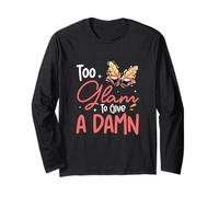 Too Glam to Give A Damn Funny Showgirl for Female Performers Long Sleeve T-Shirt