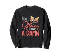 Too Glam To Give A Damn Funny Showgirl For Female Performers Sweatshirt