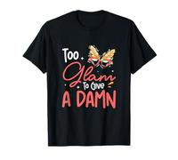 Too Glam to Give A Damn Funny Showgirl for Female Performers T-Shirt