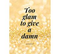 Too Glam to give a damn: Girls Journal, Motivational Notebook, Notebook for Drawing, Diary, Sketch Book