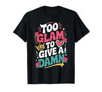 Too Glam to Give a Damn T-Shirt