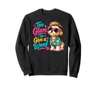 Too Glam To Give A Woof Sassy Dog Attitude Sweatshirt