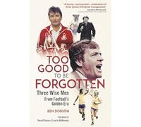 Too Good to be Forgotten: Three Wise Men from Football’s Golden Era