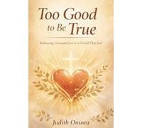 Too Good to Be True: Embracing Covenant Love in a World That Isn't